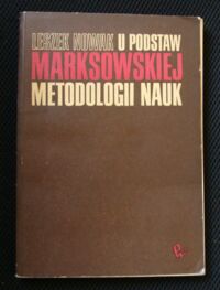 Miniatura okładki Nowak Leszek U podstaw marksistowskiej metodologii nauk.