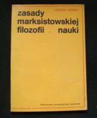 Miniatura okładki Nowak Leszek Zasady marksistowskiej filozofii nauki. Próba systematycznej rekonstrukcji.