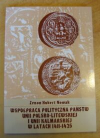 Miniatura okładki Nowak Zenon Hubert Współpraca polityczna państw unii polsko-litewskiej i unii kalmarskiej w latach 1411-1425.