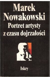 Miniatura okładki Nowakowski Marek Portret artysty z czasu dojrzałości.