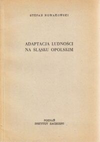 Miniatura okładki Nowakowski Stefan Adaptacja ludności na Śląsku opolskim.