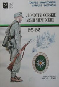 Miniatura okładki Nowakowski Tomasz, Skotnicki Mariusz Jednostki górskie armii niemieckiej 1933-1945. Część I. /Barwa i Broń 12/