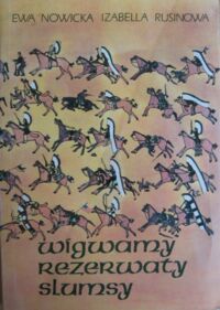 Miniatura okładki Nowicka Ewa, Rusinowa Izabella Wigwamy, rezerwaty, slumsy. Z dziejów Indian w Stanach Zjednoczonych.