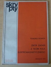 Miniatura okładki Nowicki Romuald Zbiór zadań z teorii pola elektromagnetycznego. /Skrypty/