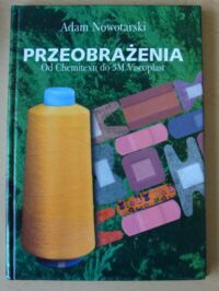 Miniatura okładki Nowotarski Adam Przeobrażenia. Od Chemitexu do 3M Viscoplast.