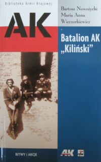 Miniatura okładki Nowożycki Bartosz, Wieczorkiewicz Maria Anna Batalion AK "Kiliński". Dokumenty z Powstania Warszawskiego. /Biblioteka Armii Krajowej/