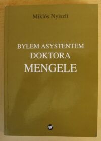 Miniatura okładki Nyiszli Miklos Byłem asystentem doktora Mengele. Wspomnienia lekarza z Oświęcimia.