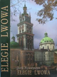 Miniatura okładki Nykołyszyn Jurij Elegie Lwowa. /tekst polsko-ukraiński/