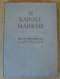 Miniatura okładki  O Karolu Marksie. Zbiór wspomnień i artykułów.