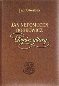 Miniatura okładki Oberbek Jan Jan Nepomucen Bobrowicz. Chopin gitary.