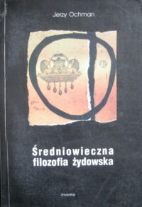 Miniatura okładki Ochman Jerzy Średniowieczna filozofia żydowska. /Historia filozofii żydowskiej tom 2/