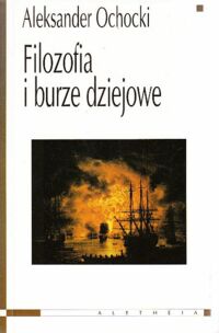 Miniatura okładki Ochocki Aleksander Filozofia i burze dziejowe.