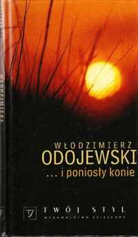 Miniatura okładki Odojewski Włodzimierz ...i poniosły konie.