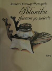 Miniatura okładki Odrowoż-Pieniążek Janusz Polonika zbierane po świecie.