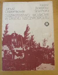 Miniatura okładki Odziemkowski Janusz, Spychała Bolesław Duszpasterstwo wojskowe w Drugiej Rzeczypospolitej.