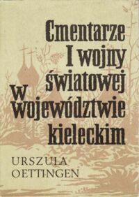 Miniatura okładki Oettingen Urszula Cmentarze I wojny światowej w województwie kieleckim.