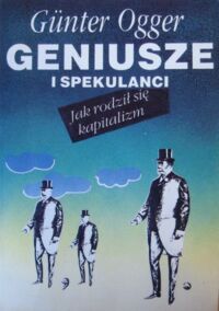 Miniatura okładki Ogger Gunter Geniusze i spekulanci. Jak rodził się kapitalizm.