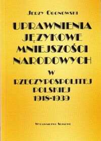 Miniatura okładki Ogonowski Jerzy Uprawnienia językowe mniejszości narodowych w Rzeczypospolitej Polskiej 1918-1939.