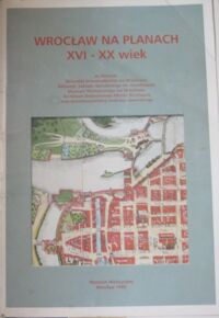 Miniatura okładki Okólska Halina /red./ Wrocław na planach. XVI-XX wiek. Ze zbiorów: Biblioteki Uniwersyteckiej we Wrocławiu, Zakładu Narodowego im. Ossolińskich, Muzeum Historycznego we Wrocławiu, Archiwum Budowlanego Miasta Wrocławia oraz prywatnej kolekcji Andrzeja Jaworskiego.