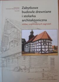 Miniatura okładki Okoń Emanuel /red./ Zabytkowe budowle drewniane i stolarka architektoniczna wobec współczesnych zagrożeń. 