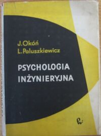 Miniatura okładki Okóń J., Paluszkiewicz L. Psychologia inżynieryjna. Dostosowanie maszyn i urządzeń do człowieka.