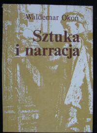 Miniatura okładki Okoń Waldemar Sztuka i narracja. O narracji wizualnej w malarstwie polskim II połowy XIX wieku. / Acta Universitatis Wratislaviensis No 751/