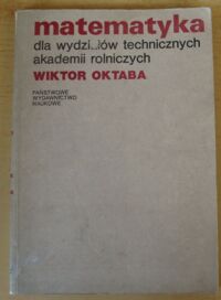 Miniatura okładki Oktaba Wiktor Matematyka dla wydziałów technicznych akademii rolniczych.