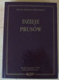 Miniatura okładki Okulicz-Kozaryn Łucja Dzieje Prusów. /Monografie FNP. Seria Humanistyczna/