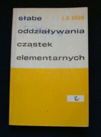 Miniatura okładki Okuń L.B. Słabe oddziaływanie cząstek elementarnych.