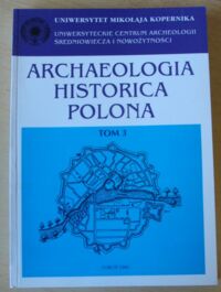 Miniatura okładki Olczak Jerzy /red./ Materiały z II Międzynarodowej Sesji Naukowej Uniwersyteckiego Centrum Archeologii Średniowiecza i Nowożytności. Łódź, 18-19 października 1993 roku. /Archaeologia Historica Polona. Tom 3/