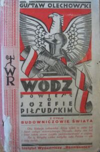 Miniatura okładki Olechowski Gustaw Wódz. Powieść o Józefie Piłsudskim.