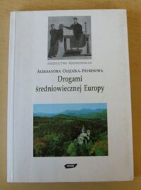 Miniatura okładki Olędzka-Frybesowa Aleksandra Drogami średniowiecznej Europy. /Dziedzictwo średniowiecza/