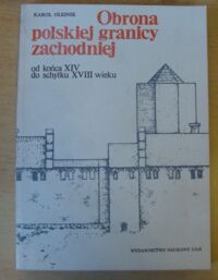 Miniatura okładki Olejnik Karol Obrona polskiej granicy zachodniej od końca XIV do schyłku XVIII wieku.