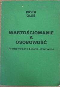 Miniatura okładki Oleś Piotr Wartościowanie a osobowość. Psychologiczne badania empiryczne.