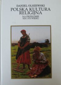 Miniatura okładki Olszewski Daniel Polska kultura religijna na przełomie XIX i XX wieku.