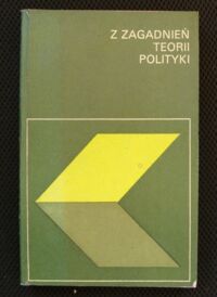 Miniatura okładki Opałka Kazimierz /red./ Z zagadnień teorii polityki. System polityczny. Interesy, wartości, normy polityczne. Decyzje polityczne.