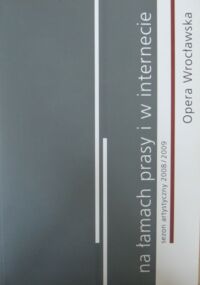 Miniatura okładki  Opera Wrocławska na łamach prasy i w Internecie. Sezon artystyczny 2008/2009.