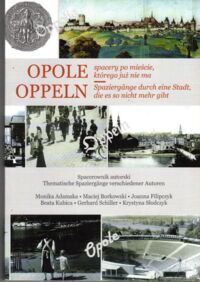 Miniatura okładki  Opole. Spacery po mieście, którego już nie ma. Spacerownik autorski. 