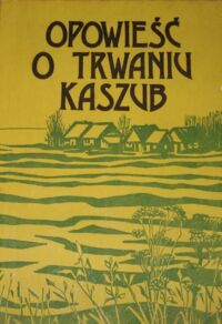 Miniatura okładki  Opowieść o trwaniu Kaszub.