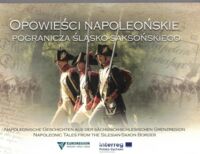 Miniatura okładki  Opowieści napoleońskie pogranicza śląsko-saksońskiego.