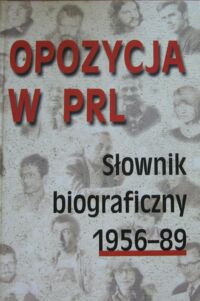 Miniatura okładki  Opozycja w PRL. Słownik biograficzny 1956-89. Tom 1.