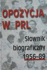 Miniatura okładki  Opozycja w PRL. Słownik biograficzny 1956-89. Tom 2.