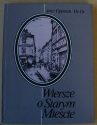 Miniatura okładki Oppman Artur (Or-Ot) Wiersze o Starym Mieście.