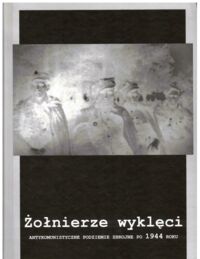 Miniatura okładki Opracowanie zbiorowe Żołnierze wyklęci. Antykomunistyczne podziemie zbrojne po 1944 roku.