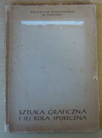 Miniatura okładki Orańska Józefa /oprac./ Sztuka graficzna i jej rola społeczna.