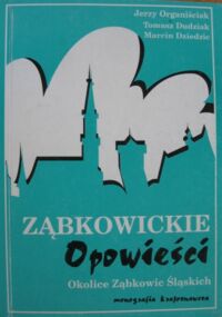 Miniatura okładki Organiściak J., Dudziak T., Dziedzic M. Ząbkowickie opowieści. Część 3: Okolice Ząbkowic Śląskich. Monografia krajoznawcza.