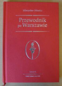 Miniatura okładki Orłowicz Mieczysław Ilustrowany przewodnik po Warszawie i okolicy. Z 50 ilustracjami wg fotografij H. Poddębskiego i planem miasta.