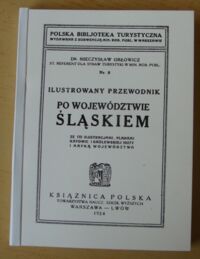 Miniatura okładki Orłowicz Mieczysław Ilustrowany przewodnik po województwie śląskiem ze 133 ilustracjami, planami Katowic i Królewskiej Huty i mapką województwa. /Polska Bibljoteka Turystyczna Nr 8/