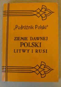 Miniatura okładki Orłowicz Mieczysław Przewodnik po ziemiach dawnej Polski, Litwy i Rusi. Wyd. "Podróżnik Polski".