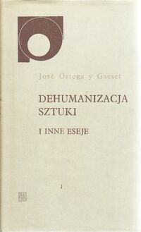 Miniatura okładki Ortega y Gasset Jose Dehumanizacja sztuki i inne eseje.